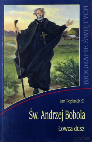 Św. Andrzej Bobola. Łowca dusz WDS [KSIĄŻKA]