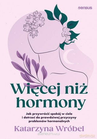 Więcej niż hormony - Katarzyna Wróbel [KSIĄŻKA]