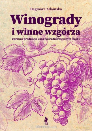 Winogrady i winne wzgórza. Uprawa i produkcja - Dagmara Adamska [KSIĄŻKA]