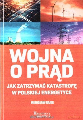 Wojna o prąd. Jak zatrzymać katastrofę... - Mirosław Gajer [KSIĄŻKA]