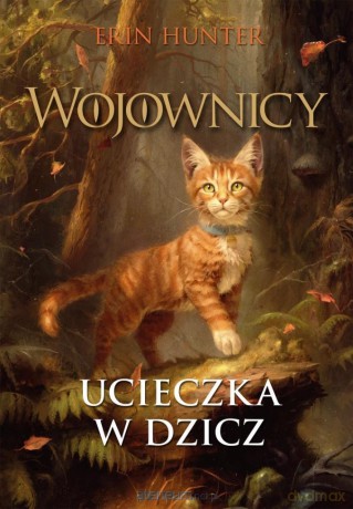 Wojownicy (Tom 1) Ucieczka w dzicz - Erin Hunter [KSIĄŻKA]