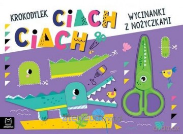 Wycinanki z nożyczkami. Krokodylek ciach, ciach! [KSIĄŻKA]