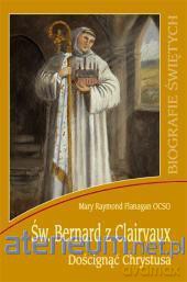 Św. Bernard z Clairvaux. Doścignąć Chrystusa WDS [KSIĄŻKA]