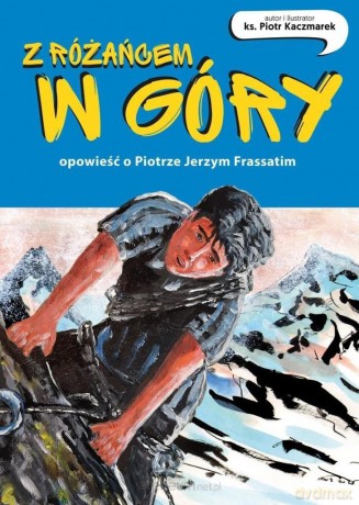 Z różańcem w góry. Opowieść o Piotrze Frassatim - ks. Piotr Kaczmarek [KOMIKS]