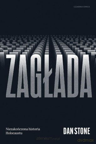Zagłada. Niezakończona historia Holocaustu - Dan Stone [KSIĄŻKA]