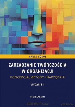 Zarządzanie twórczością w organizacji - Aneta Sokół [KSIĄŻKA]