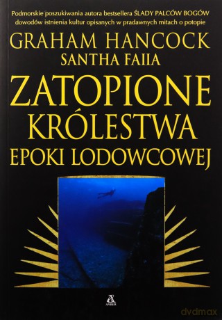 Zatopiony świat. Podmorskie poszukiwania - Graham Hancock, Santha Faiia [KSIĄŻKA]