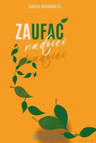 Zaufać nadzei - Tadeusz Kotlewski SJ [KSIĄŻKA]