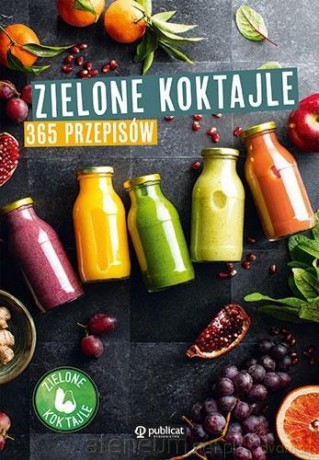 Zielone koktajle. 365 przepisów [KSIĄŻKA]