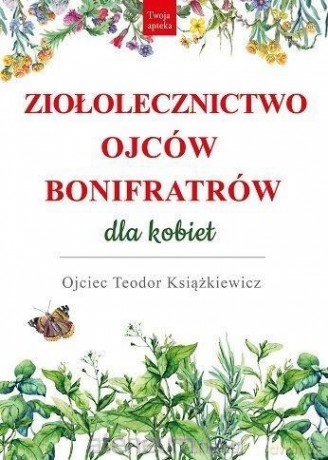 Ziołolecznictwo Ojców Bonifratrów dla kobiet - Teodor Książkiewicz [KSIĄŻKA]