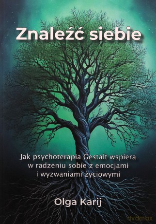 Znaleźć siebie. Jak psychoterapia Gestalt wspiera w radzeniu sobie z emocjami i wyzwaniami życiowymi - Olga Karij [KSIĄŻKA]