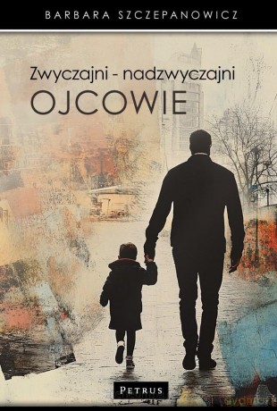 Zwyczajni nadzwyczajni ojcowie - Barbara Szczepanowicz [KSIĄŻKA]