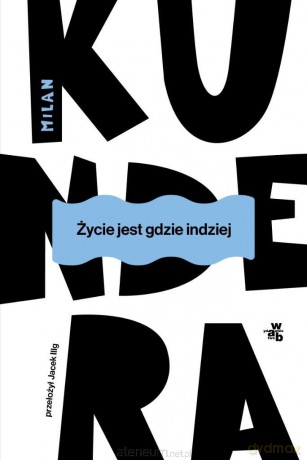 Życie jest gdzie indziej - Milan Kundera [KSIĄŻKA]