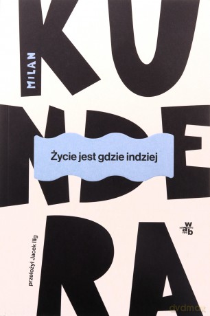 Życie jest gdzie indziej - Milan Kundera [KSIĄŻKA]