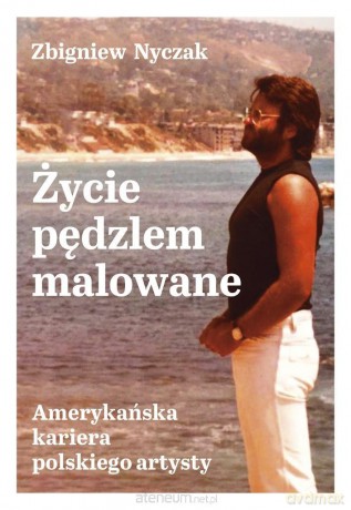 Życie pędzlem malowane - Zbigniew Nyczak [KSIĄŻKA]