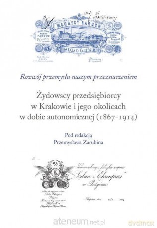Żydowscy przedsiębiorcy w Krakowie... - Przemysław Zarubin [KSIĄŻKA]