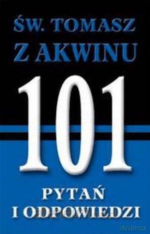 Św. Tomasz z Akwinu. 101 pytań i odpowiedzi WDS [KSIĄŻKA]