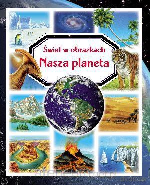 Świat w obrazkach - Nasza planeta [KSIĄŻKA]