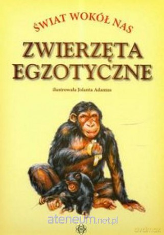Świat wokół nas. Zwierzęta egzotyczne [KSIĄŻKA]