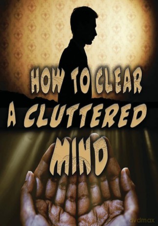 How to Clear a Cluttered Mind [DVD]
