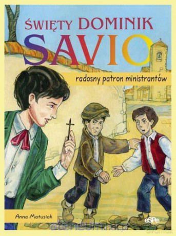 Święty Dominik Savio. Radosny patron ministrantów [KSIĄŻKA]