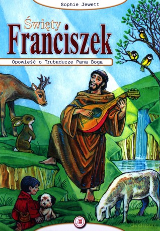 Święty Franciszek. Opowieść o Trubadurze Pana Boga [KSIĄŻKA]