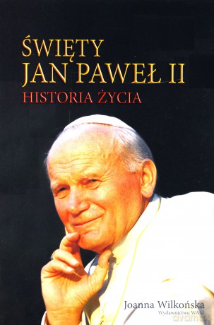 Święty Jan Paweł II Historia życia [KSIĄŻKA]