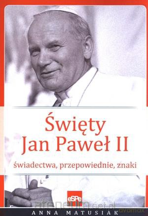 Święty Jan Paweł II. Świadectwa, przepowiednie... [KSIĄŻKA]