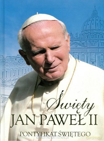 Święty Jan Paweł II.Pontyfikat Świętego [KSIĄŻKA]