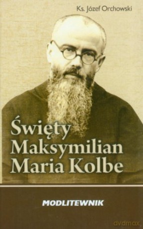 Święty Maksymilian Maria Kolbe. Modlitewnik WDS [KSIĄŻKA]