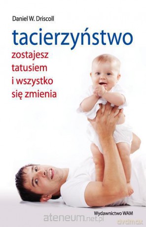 Tacierzyństwo. Zostaniesz tatusiem i wszystko... [KSIĄŻKA]
