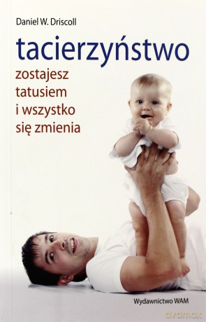 Tacierzyństwo. Zostaniesz tatusiem i wszystko... [KSIĄŻKA]