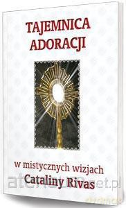 Tajemnica adoracji w mistycznych wizjach C. Rivas [KSIĄŻKA]