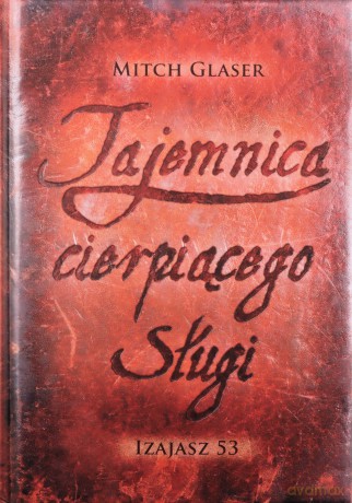 Tajemnica cierpiącego sługi. Izajasz 53 [KSIĄŻKA]