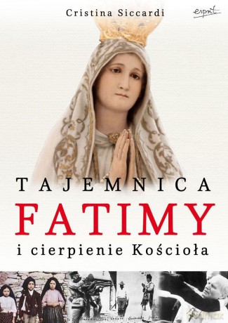 Tajemnica Fatimy i cierpienie Kościoła [KSIĄŻKA]