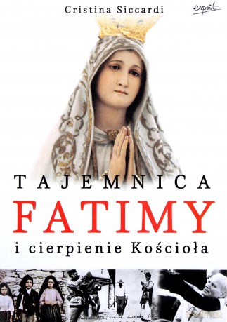 Tajemnica Fatimy i cierpienie Kościoła [KSIĄŻKA]