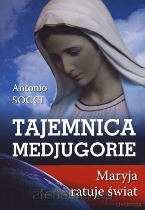 Tajemnica Medjugorie. Maryja ratuje świat [KSIĄŻKA]