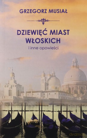 Dziewięć włoskich miast i inne opowieści - Grzegorz Musiał [KSIĄŻKA]