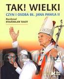 Tak! Wielki. Czyn i osoba bł. Jana Pawła II [KSIĄŻKA]