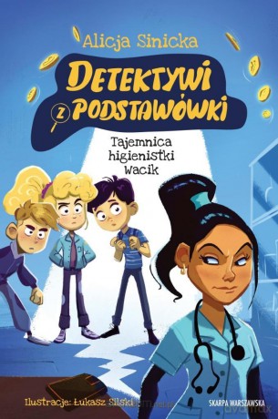 Detektywi z podstawówki. Tajemnica higienistki - Alicja Sinicka, Łukasz Silski [KSIĄŻKA]