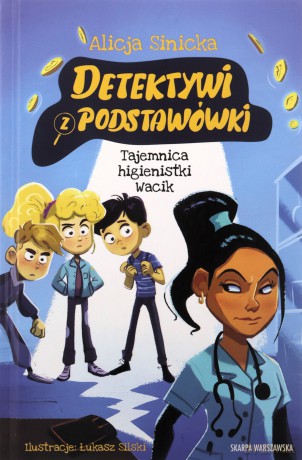 Detektywi z podstawówki. Tajemnica higienistki - Alicja Sinicka, Łukasz Silski [KSIĄŻKA]
