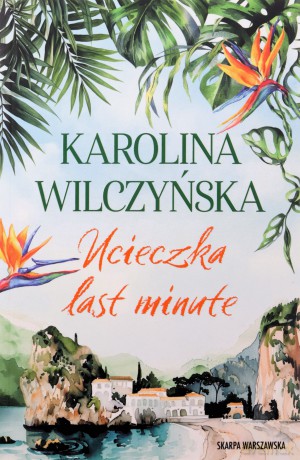 Ucieczka last minute - Karolina Wilczyńska [KSIĄŻKA]