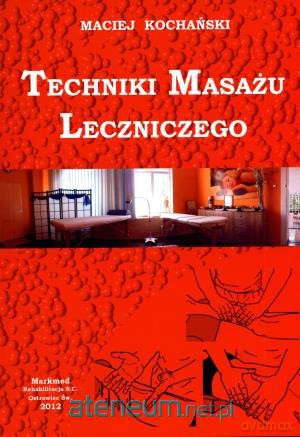 Techniki masażu leczniczego [KSIĄŻKA]