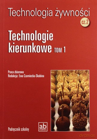 Technol. żywności cz.2 - Technologie kierunkowe T1 [KSIĄŻKA]