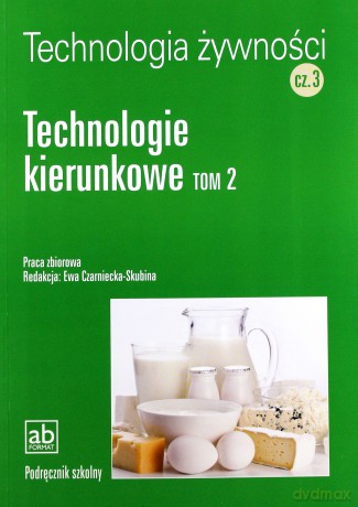Technol. żywności cz.3 - Technologie kierunkowe T2 [KSIĄŻKA]