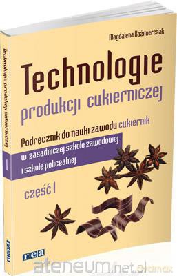 Technologie w produkcji cukierniczej cz. 1 REA [KSIĄŻKA]