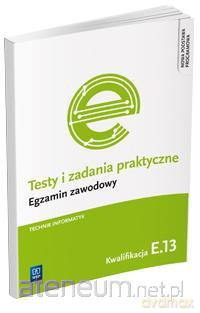 Testy i zad. prakt. Tech. informatyk kwal. E.13 [KSIĄŻKA]