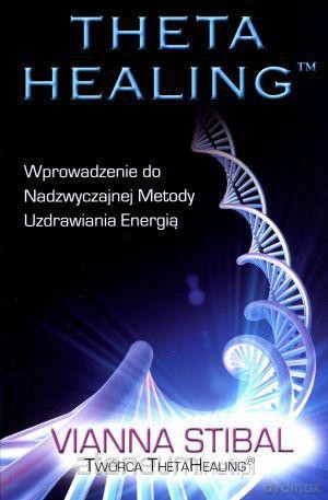 Theta Healing. Wprowadzenie do Nadzwyczajnej... [KSIĄŻKA]