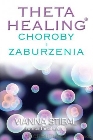 Theta Healing.Choroby i zaburzenia [KSIĄŻKA]