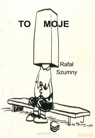 To moje - Rafał Szumny [KSIĄŻKA]